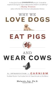 Why We Love Dogs, Eat Pigs, and Wear Cows: An Introduction to Carnism