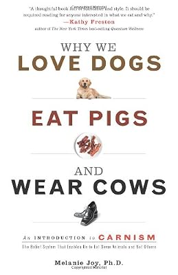 Why We Love Dogs, Eat Pigs, and Wear Cows: An Introduction to Carnism