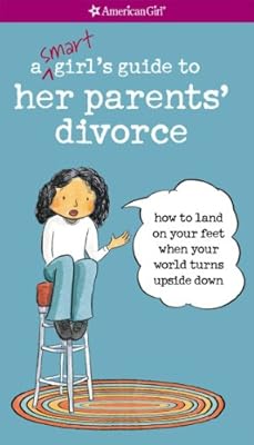 A Smart Girl's Guide to Her Parents' Divorce: How to Land on Your Feet When Your World Turns Upside Down (American Girl)