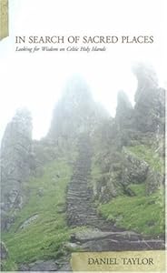 In Search of Sacred Places: Looking for Wisdom on Celtic Holy Islands by Daniel Taylor