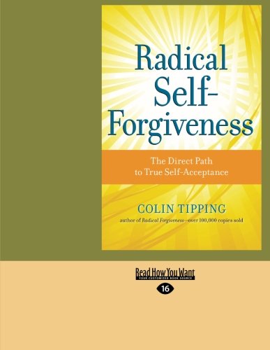 Radical Self-Forgiveness: The Direct Path to True Self-Acceptance by Colin Tipping