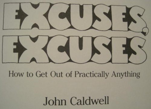 Excuses, excuses: How to get out of practically anything by John Caldwell