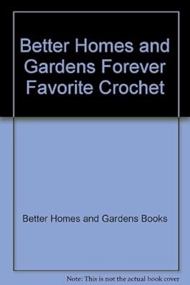 Better Homes and Gardens Forever Favorite Crochet (Better Homes & Gardens Books)
