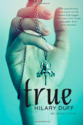 True: An Elixir Novel by Hilary Duff