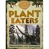 Plant Eaters: Prehistoric Life Explored (Dinosaur World)