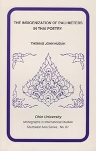 Indigenization Of Pali Meters In Thai Poetry (Monographs in International Studies - Southeast Asia Seris #87) (Volume 87) by Thomas Hudak