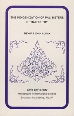 Indigenization Of Pali Meters In Thai Poetry (Monographs in International Studies - Southeast Asia Seris #87) (Volume 87)