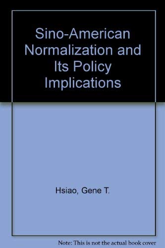 Sino-American normalization and its policy implications by Gene T; Witunski Michael Hsiao