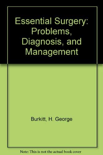Essential Surgery: Problems, Diagnosis, and Management by H. George Burkitt