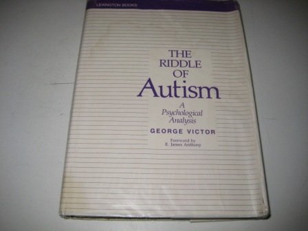 The Riddle of Autism: A Psychological Analysis by George Victor