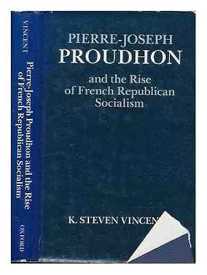 Pierre-Joseph Proudhon and the Rise of French Republican Socialism