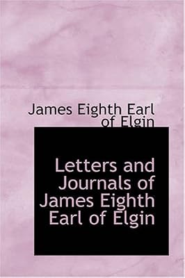 Letters and Journals of James Eighth Earl of Elgin
