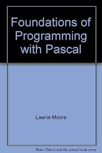 Foundations of Programming with Pascal (New Patterns of Learning) by Lawrie Moore