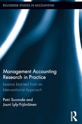 Management Accounting Research in Practice: Lessons Learned from an Interventionist Approach (Routledge Studies in Accounting)