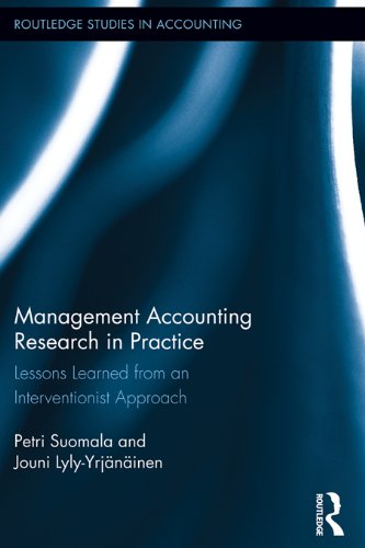 Management Accounting Research in Practice: Lessons Learned from an Interventionist Approach (Routledge Studies in Accounting) by Petri Suomala