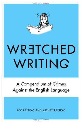 Wretched Writing: A Compendium of Crimes Against the English Language by Kathryn Petras