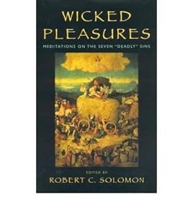 Wicked Pleasures: Meditations on the Seven Deadly Sins