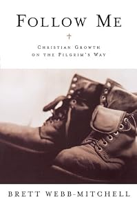 Follow Me: Christian Growth on the Pilgrim's Way by Brett Webb-Mitchell
