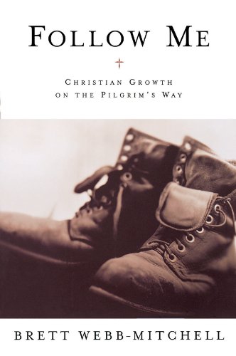 Follow Me: Christian Growth on the Pilgrim's Way by Brett Webb-Mitchell