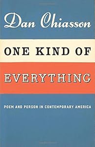 One Kind of Everything: Poem and Person in Contemporary America by Dan Chiasson