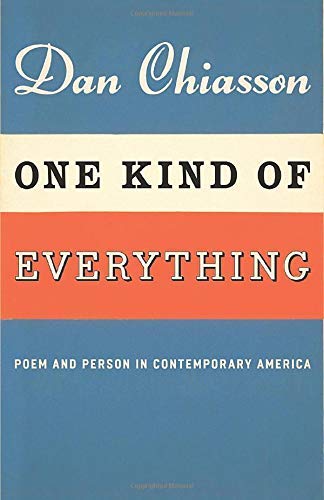 One Kind of Everything: Poem and Person in Contemporary America by Dan Chiasson