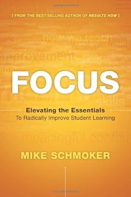 Focus: Elevating the Essentials to Radically Improve Student Learning (The Leadership & Learning Center)