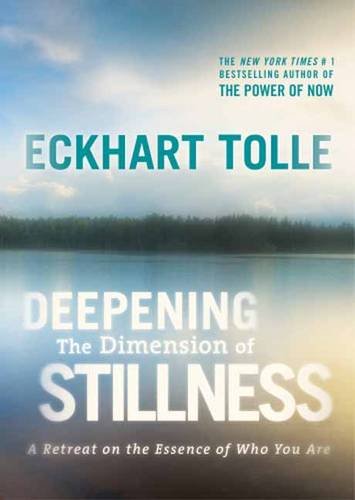 Deepening the Dimension of Stillness: A Retreat on the Essence of Who We are by Eckhart Tolle