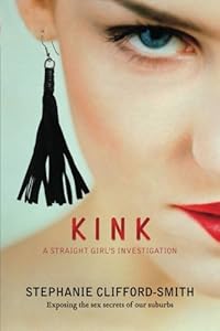Kink: A Straight Girl's Investigation by Stephanie Clifford-Smith