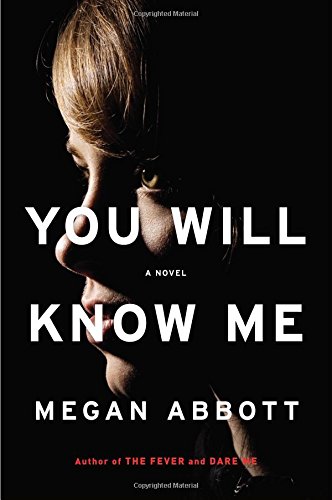 You Will Know Me: A Novel by MEGAN ABBOTT