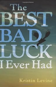 The Best Bad Luck I Ever Had by Kristin Levine