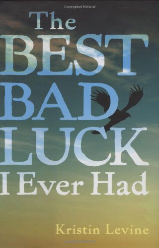 The Best Bad Luck I Ever Had by Kristin Levine