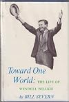 Toward One World: The Life of Wendell Willkie