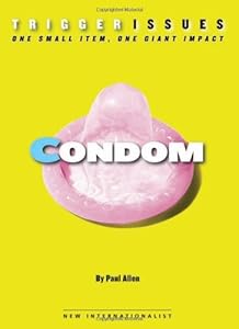 Condom: One small item, one giant impact (Trigger Issues) by Paul Allen