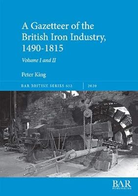 A Gazetteer of the British Iron Industry, 1490-1815, Volumes I and II (652)