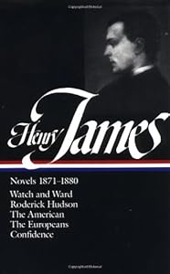 Henry James : Novels 1871-1880: Watch and Ward, Roderick Hudson, The American, The Europeans, Confidence (Library of America)
