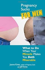 Pregnancy Sucks for Men: What to do when your miracle makes you both miserable
