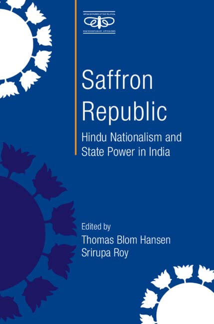 Saffron Republic: Hindu Nationalism and State Power in India (Metamorphoses of the Political: Multidisciplinary Approaches) by Thomas Blom Hansen