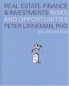 Real Estate Finance & Investments: Risks and Opportunities, Second Edition by Peter Linneman