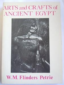 Arts and crafts of ancient Egypt by W. M. Flinders Petrie