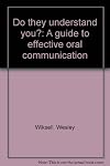 Do they understand you?: A guide to effective oral communication