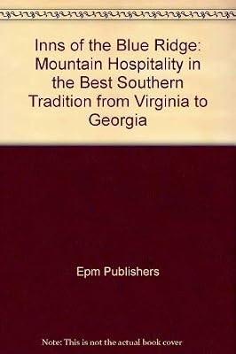 Inns of the Blue Ridge: Mountain Hospitality in the Best Southern Tradition from Virginia to Georgia