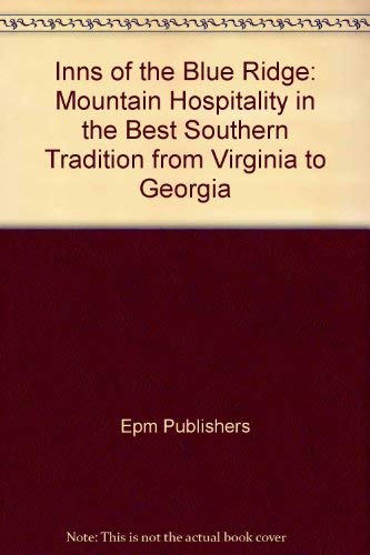 Inns of the Blue Ridge: Mountain Hospitality in the Best Southern Tradition from Virginia to Georgia by Publishers Epm