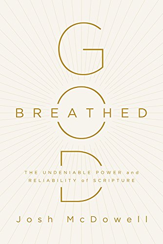 God-Breathed: The Undeniable Power and Reliability of Scripture by Josh McDowell