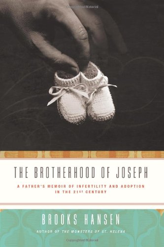 The Brotherhood of Joseph: A Father's Memoir of Infertility and Adoption in the 21st Century by Brooks Hansen