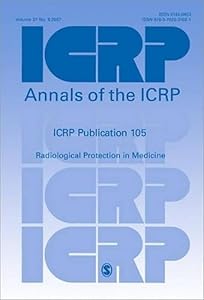 ICRP Publication 105: Radiological Protection in Medicine (Annals of the ICRP)