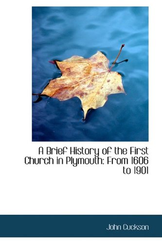 A Brief History of the First Church in Plymouth: From 1606 to 1901 by John Cuckson