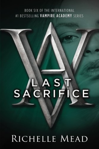Last Sacrifice: A Vampire Academy Novel by Richelle Mead