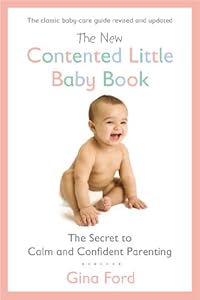 The New Contented Little Baby Book: The Secret to Calm and Confident Parenting by Gina Ford