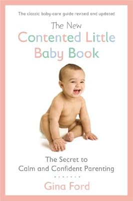 The New Contented Little Baby Book: The Secret to Calm and Confident Parenting