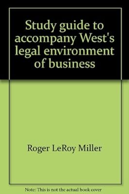 Study Guide and Test Preparation for West’s Legal Environment of Business